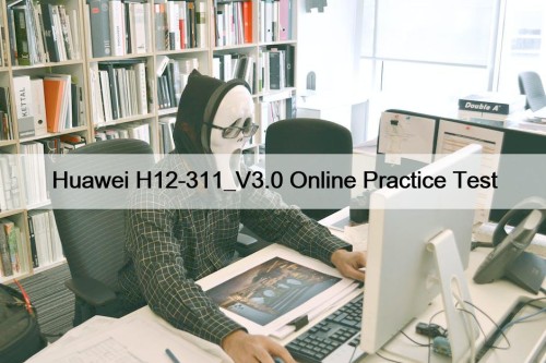 Huawei H12-311_V3.0 Online Practice Test